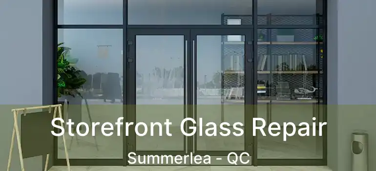  Storefront Glass Repair Summerlea - QC