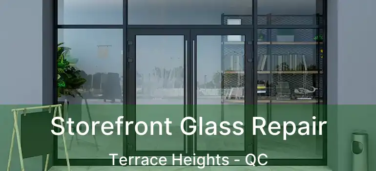  Storefront Glass Repair Terrace Heights - QC
