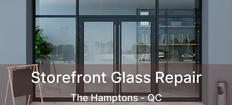  Storefront Glass Repair The Hamptons - QC