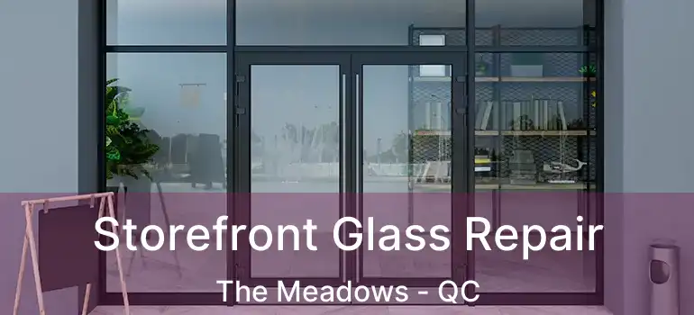  Storefront Glass Repair The Meadows - QC