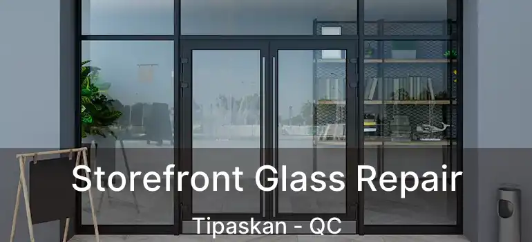  Storefront Glass Repair Tipaskan - QC