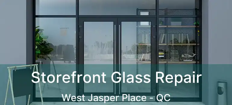  Storefront Glass Repair West Jasper Place - QC