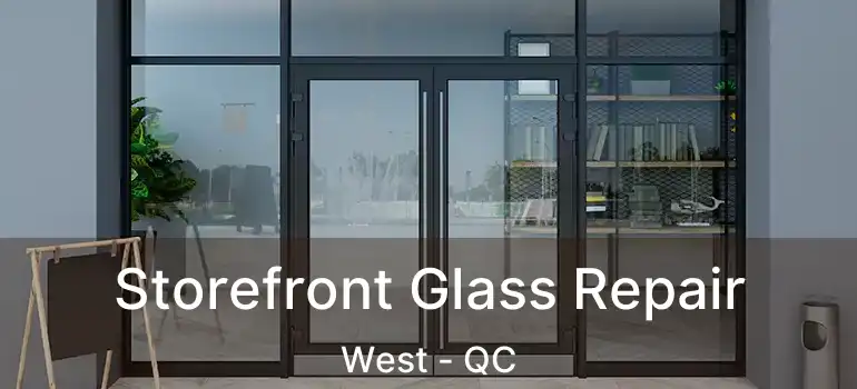  Storefront Glass Repair West - QC