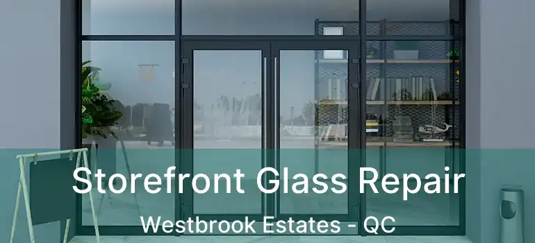  Storefront Glass Repair Westbrook Estates - QC