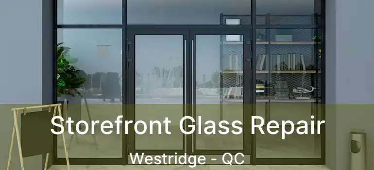  Storefront Glass Repair Westridge - QC