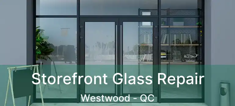  Storefront Glass Repair Westwood - QC