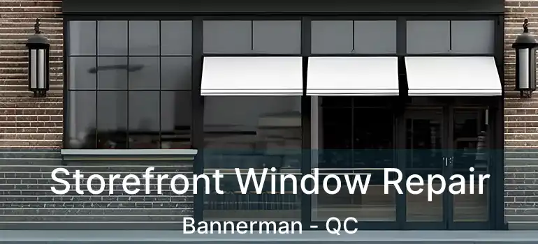 Storefront Window Repair Bannerman - QC