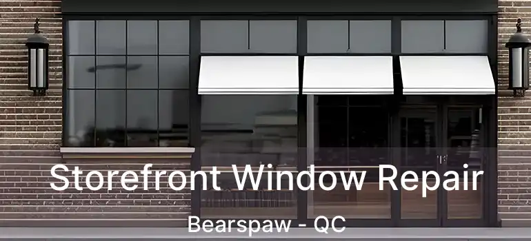  Storefront Window Repair Bearspaw - QC