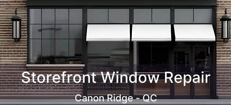  Storefront Window Repair Canon Ridge - QC