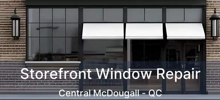  Storefront Window Repair Central McDougall - QC
