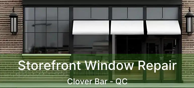  Storefront Window Repair Clover Bar - QC