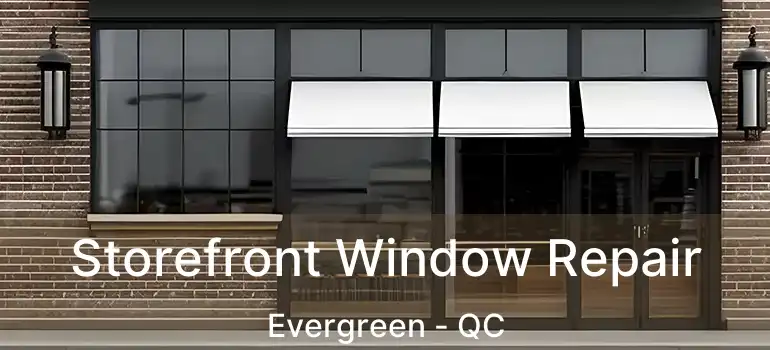  Storefront Window Repair Evergreen - QC