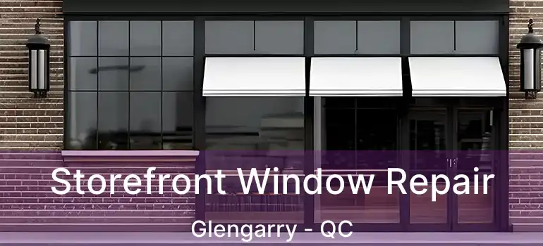  Storefront Window Repair Glengarry - QC