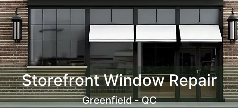  Storefront Window Repair Greenfield - QC