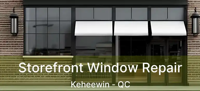  Storefront Window Repair Keheewin - QC