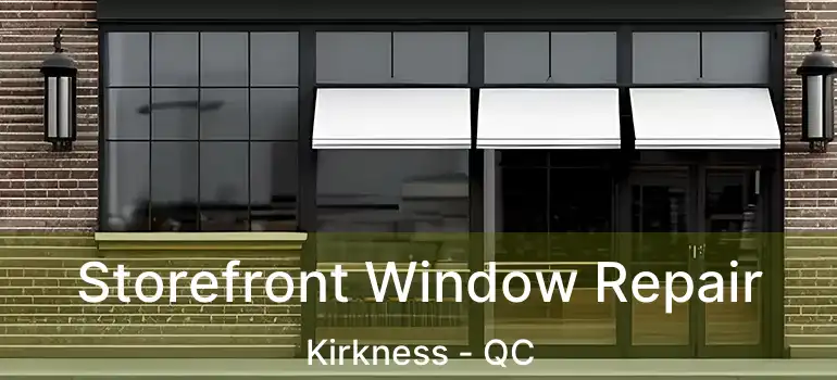  Storefront Window Repair Kirkness - QC