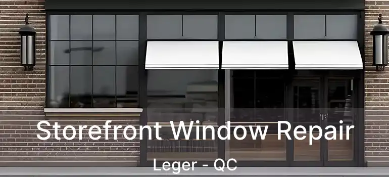  Storefront Window Repair Leger - QC