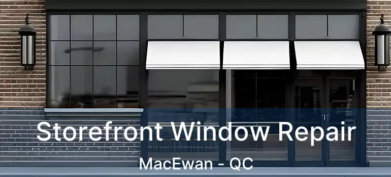  Storefront Window Repair MacEwan - QC