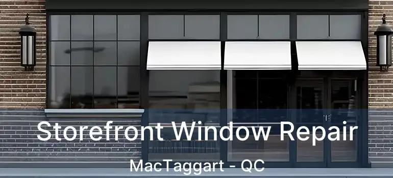  Storefront Window Repair MacTaggart - QC