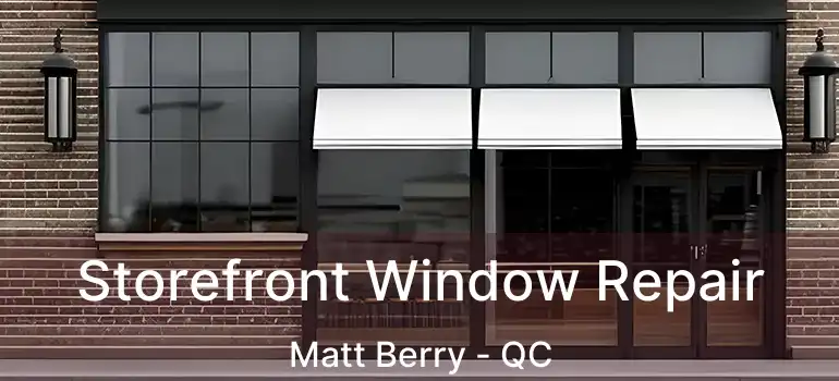  Storefront Window Repair Matt Berry - QC