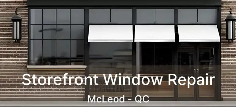  Storefront Window Repair McLeod - QC