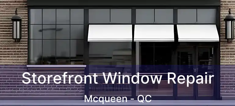  Storefront Window Repair Mcqueen - QC
