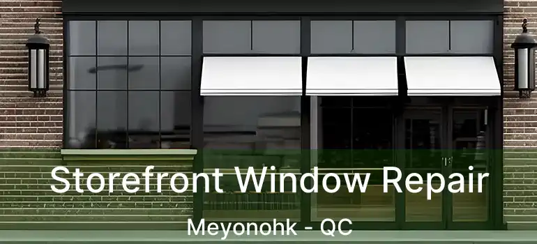  Storefront Window Repair Meyonohk - QC