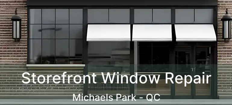  Storefront Window Repair Michaels Park - QC