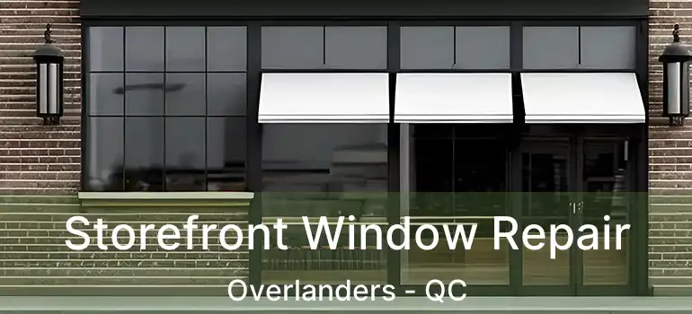  Storefront Window Repair Overlanders - QC