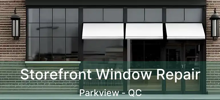 Storefront Window Repair Parkview - QC