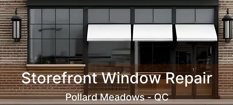  Storefront Window Repair Pollard Meadows - QC