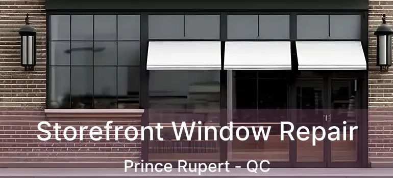  Storefront Window Repair Prince Rupert - QC