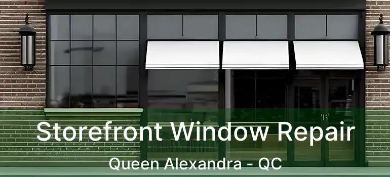  Storefront Window Repair Queen Alexandra - QC