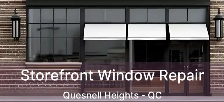  Storefront Window Repair Quesnell Heights - QC