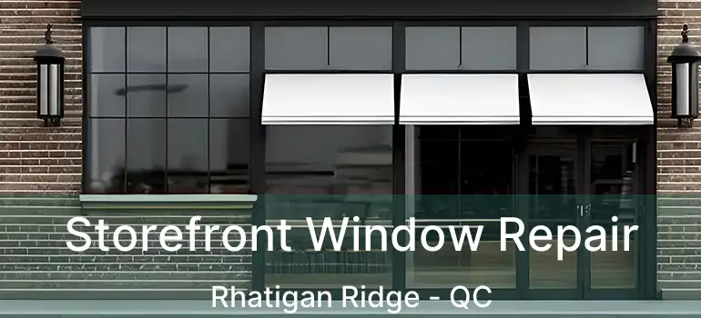  Storefront Window Repair Rhatigan Ridge - QC