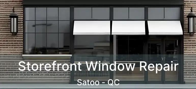  Storefront Window Repair Satoo - QC