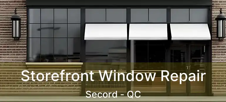  Storefront Window Repair Secord - QC