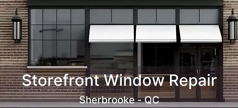  Storefront Window Repair Sherbrooke - QC