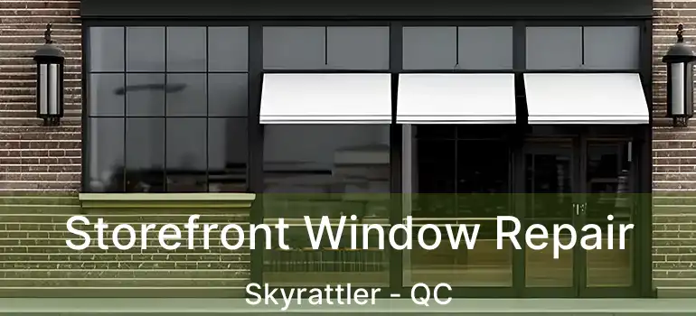  Storefront Window Repair Skyrattler - QC