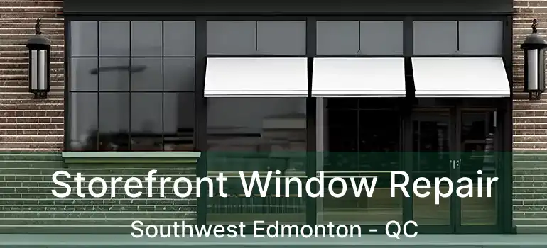  Storefront Window Repair Southwest Edmonton - QC