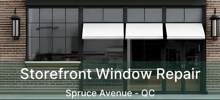  Storefront Window Repair Spruce Avenue - QC