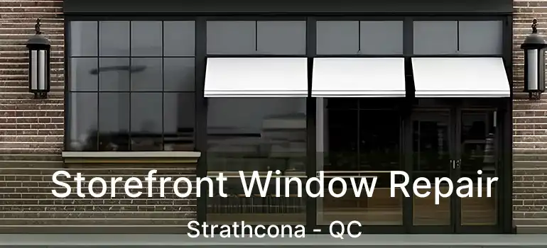  Storefront Window Repair Strathcona - QC