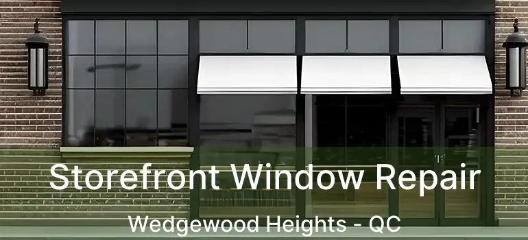  Storefront Window Repair Wedgewood Heights - QC