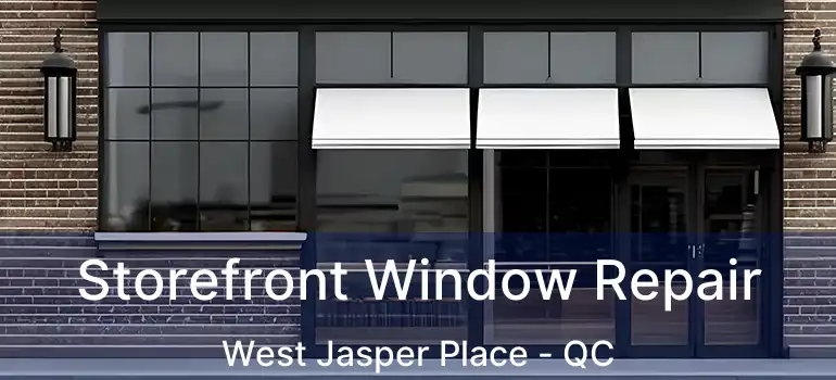  Storefront Window Repair West Jasper Place - QC