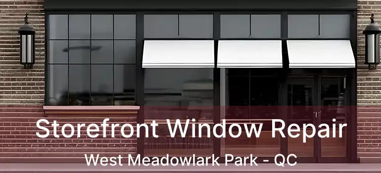  Storefront Window Repair West Meadowlark Park - QC