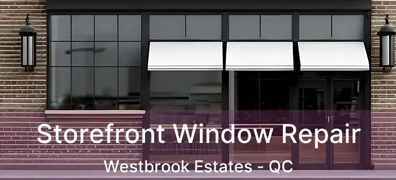  Storefront Window Repair Westbrook Estates - QC