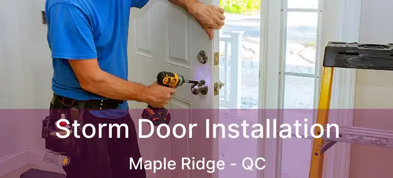  Storm Door Installation Maple Ridge - QC