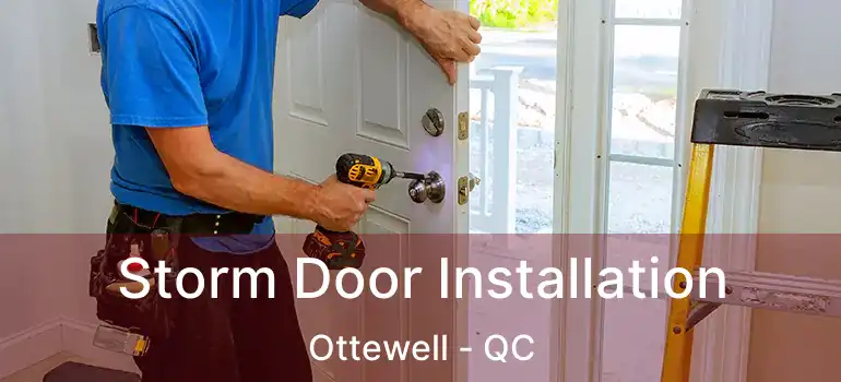  Storm Door Installation Ottewell - QC