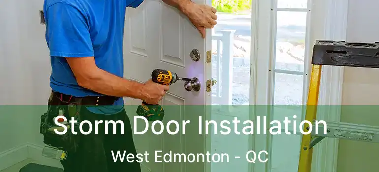  Storm Door Installation West Edmonton - QC