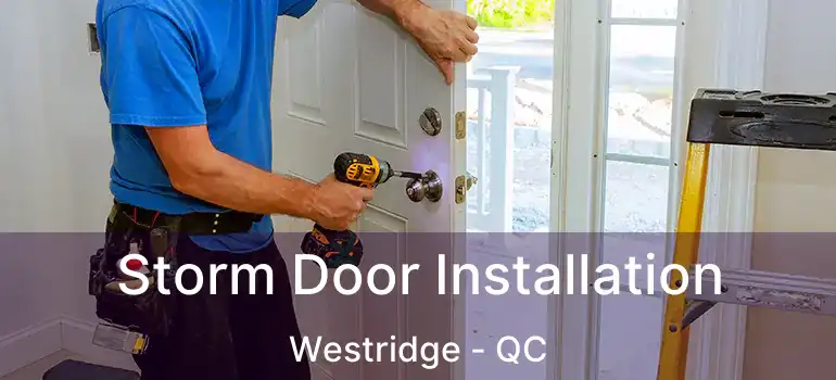  Storm Door Installation Westridge - QC